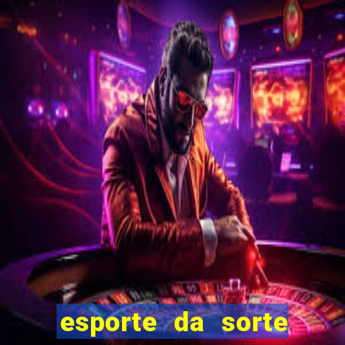 esporte da sorte deposito minimo